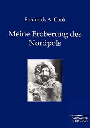 Meine Eroberung des Nordpols de Frederick A. Cook