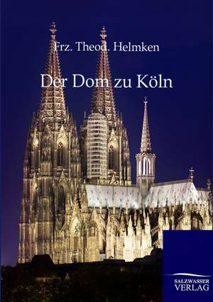 Der Dom zu Köln de Frz. Theod. Helmken