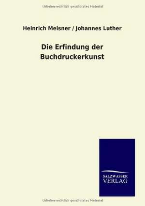 Die Erfindung der Buchdruckerkunst de Heinrich Meisner