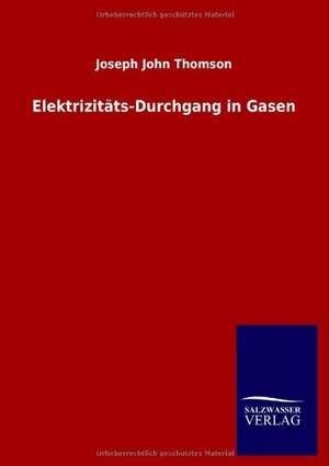 Elektrizitäts-Durchgang in Gasen de Joseph John Thomson