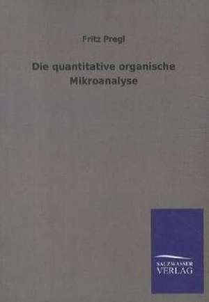 Die quantitative organische Mikroanalyse de Fritz Pregl