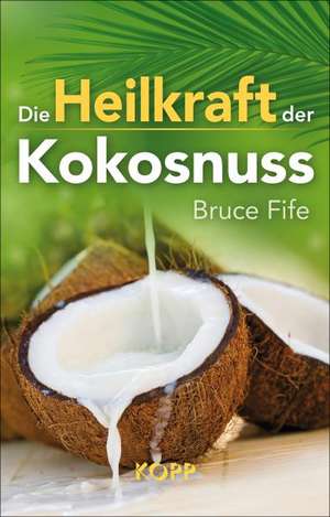 Die Heilkraft der Kokosnuss de Bruce Fife