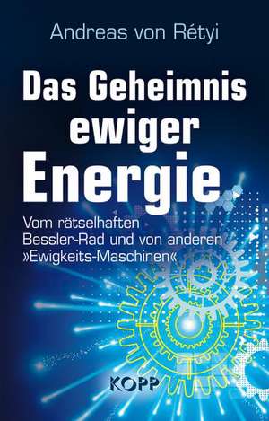 Das Geheimnis ewiger Energie de Andreas von Rétyi