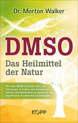 DMSO - Das Heilmittel der Natur de Morton Walker