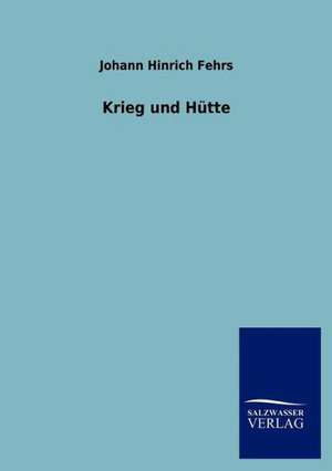 Krieg und Hütte de Johann Hinrich Fehrs