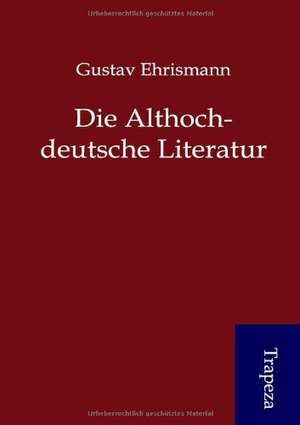 Die Althochdeutsche Literatur de Gustav Ehrismann