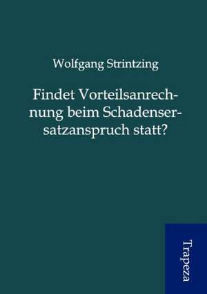 Findet Vorteilsanrechnung beim Schadensersatzanspruch statt? de Wolfgang Strintzing