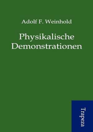 Physikalische Demonstrationen de Adolf F. Weinhold