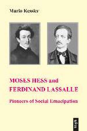 Moses Hess and Ferdinand Lassalle: Pioneers of Social Emancipation de Mario Kessler