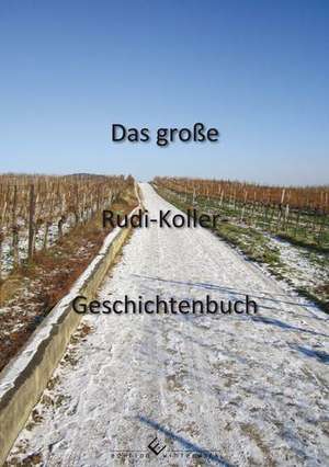 Das große Rudi-Koller-Geschichtenbuch de Rudi Koller