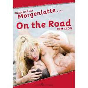 Katja und die Morgenlatte - On the road de Tom Leon