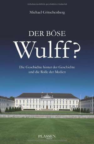 Der böse Wulff? de Michael Götschenberg