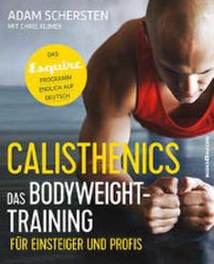 Calisthenics - Das Bodyweight-Training für Einsteiger und Profis de Adam Schersten