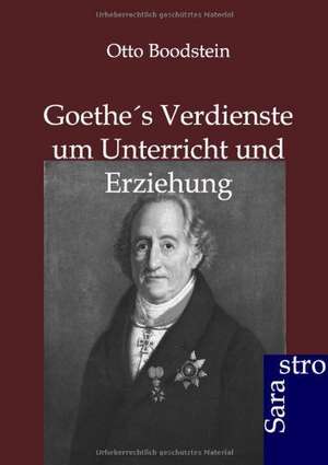 Goethes Verdienste um Unterricht und Erziehung de Otto Boodstein