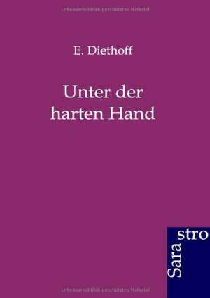 Unter der harten Hand de E. Diethoff