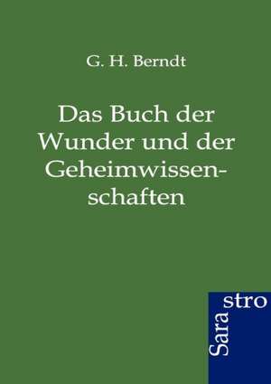 Das Buch der Wunder und der Geheimwissenschaften de G. H. Berndt