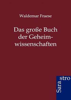 Das große Buch der Geheimwissenschaften de Waldemar Fraese