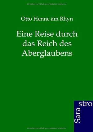 Eine Reise durch das Reich des Aberglaubens de Otto Henne Am Rhyn