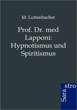 Prof. Dr. med Lapponi: Hypnotismus und Spiritismus de M. Luttenbacher