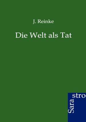 Die Welt als Tat de J. Reinke