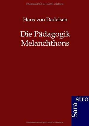 Die Pädagogik Melanchthons de Hans Von Dadelsen