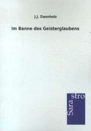 Im Banne des Geisterglaubens de J. J. Dannholz