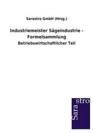 Industriemeister Sägeindustrie - Formelsammlung de Sarastro GmbH (Hrsg.