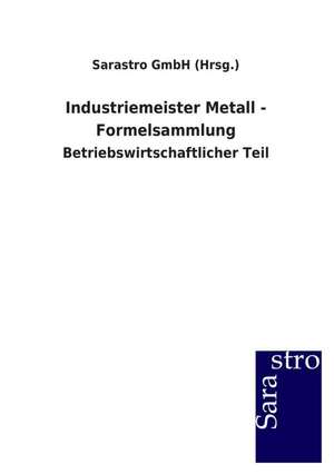 Industriemeister Metall - Formelsammlung de Sarastro GmbH (Hrsg.