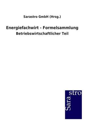 Energiefachwirt - Formelsammlung de Sarastro GmbH (Hrsg.