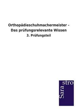 Orthopädieschuhmachermeister - Das prüfungsrelevante Wissen de Sarastro Verlag