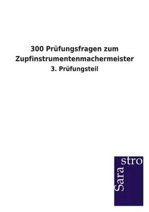 300 Prüfungsfragen zum Zupfinstrumentenmachermeister de Sarastro Verlag