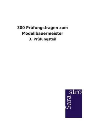 300 Prüfungsfragen zum Modellbauermeister de Sarastro Verlag