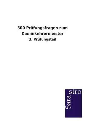 300 Prüfungsfragen zum Kaminkehrermeister de Sarastro Verlag