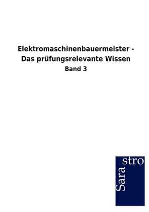 Elektromaschinenbauermeister - Das prüfungsrelevante Wissen de Sarastro Gmbh