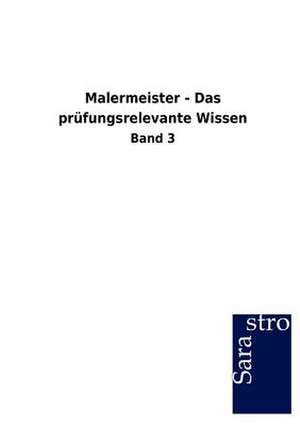 Malermeister - Das prüfungsrelevante Wissen de Sarastro Gmbh