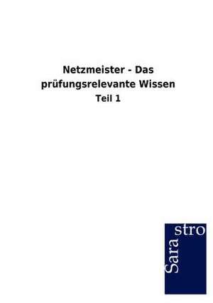 Netzmeister - Das prüfungsrelevante Wissen de Sarastro Gmbh