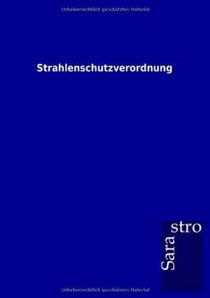 Strahlenschutzverordnung de Sarastro Gmbh