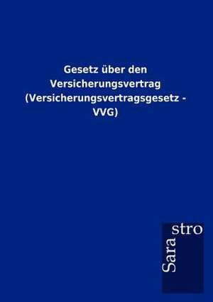 Gesetz über den Versicherungsvertrag (Versicherungsvertragsgesetz - VVG) de Sarastro Gmbh