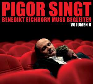 Pigor singt Benedikt Eichhorn muss begleiten - Volumen 8 de Thomas Pigor