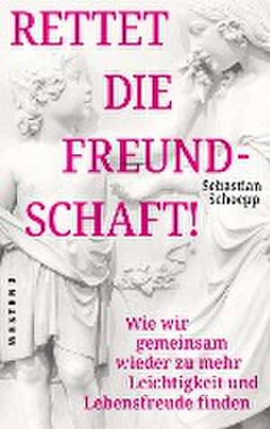 Rettet die Freundschaft! de Sebastian Schoepp