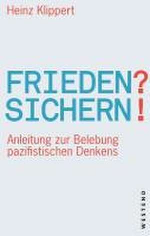 Frieden? Sichern! de Heinz Klippert