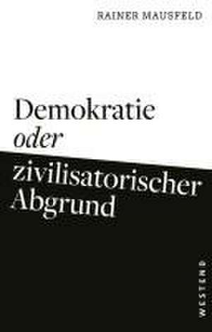 Demokratie oder zivilisatorischer Abgrund de Rainer Mausfeld