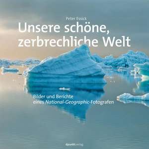 Unsere schöne, zerbrechliche Welt de Peter Essick