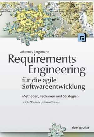 Requirements Engineering für die agile Softwareentwicklung de Johannes Bergsmann