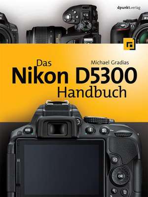 Das Nikon D5300 Handbuch de Michael Gradias