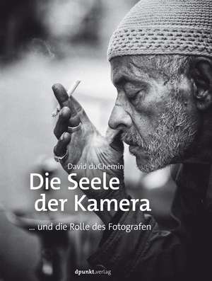 Die Seele der Kamera de David duChemin