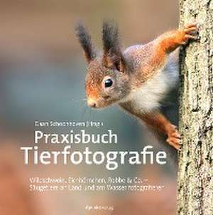 Praxisbuch Tierfotografie de Daan Schoonhoven