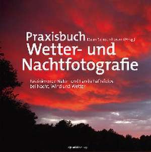 Praxisbuch Wetter- und Nachtfotografie de Karin Broekhuijsen