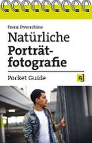 Natürliche Porträtfotografie - Pocket Guide de Franz Zwerschina