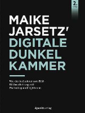 Maike Jarsetz' digitale Dunkelkammer de Maike Jarsetz